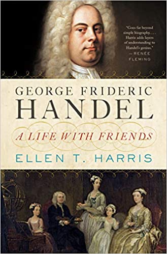 George Frideric Handel: A Life with Friends 