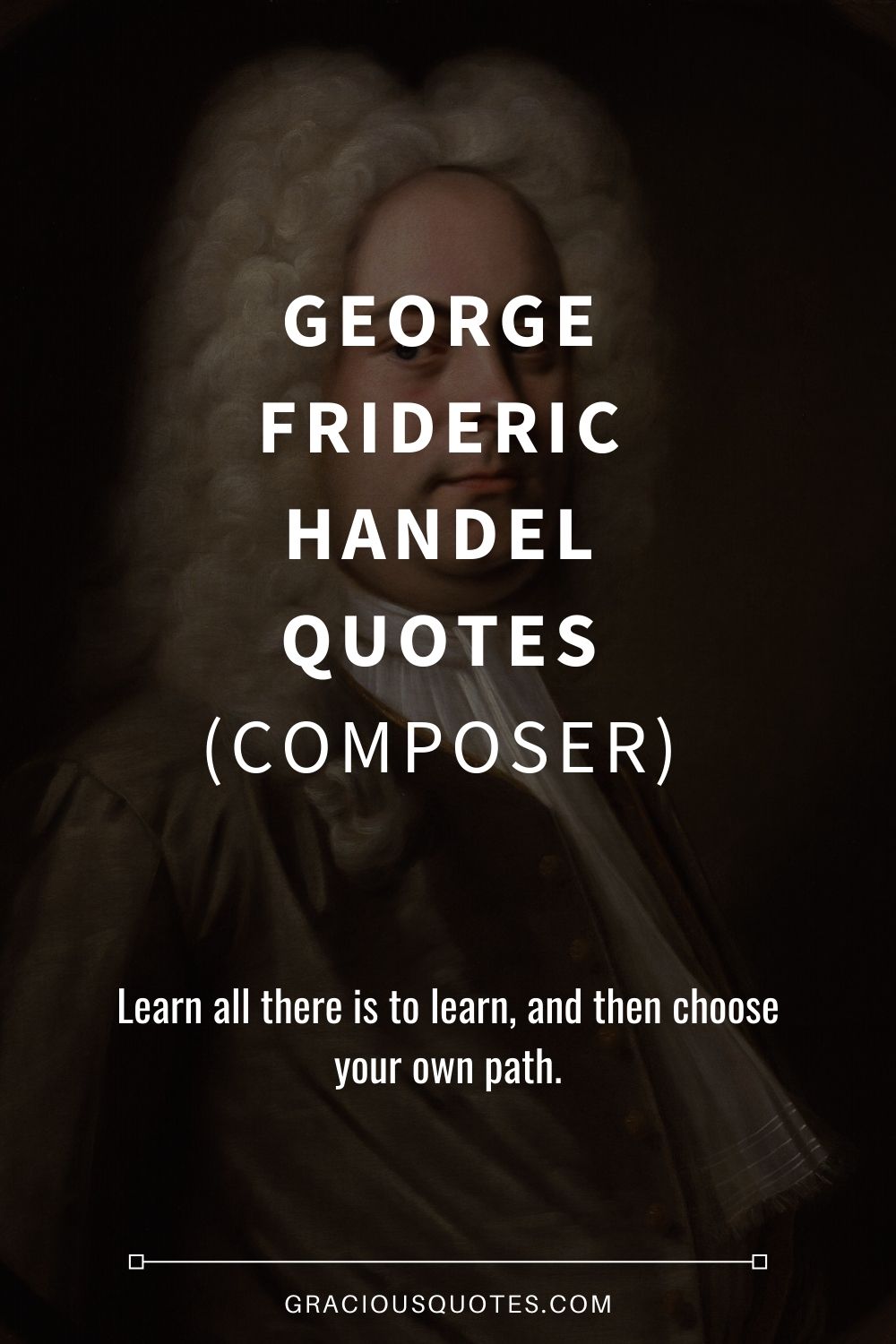 George Frideric Handel Quotes (COMPOSER) - Gracious Quotes
