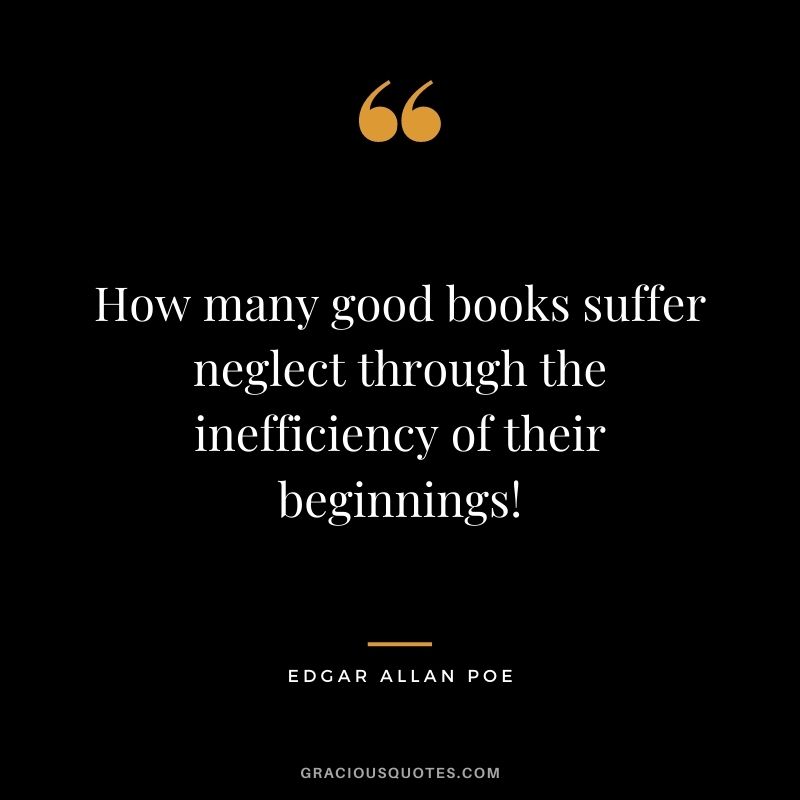 How many good books suffer neglect through the inefficiency of their beginnings!