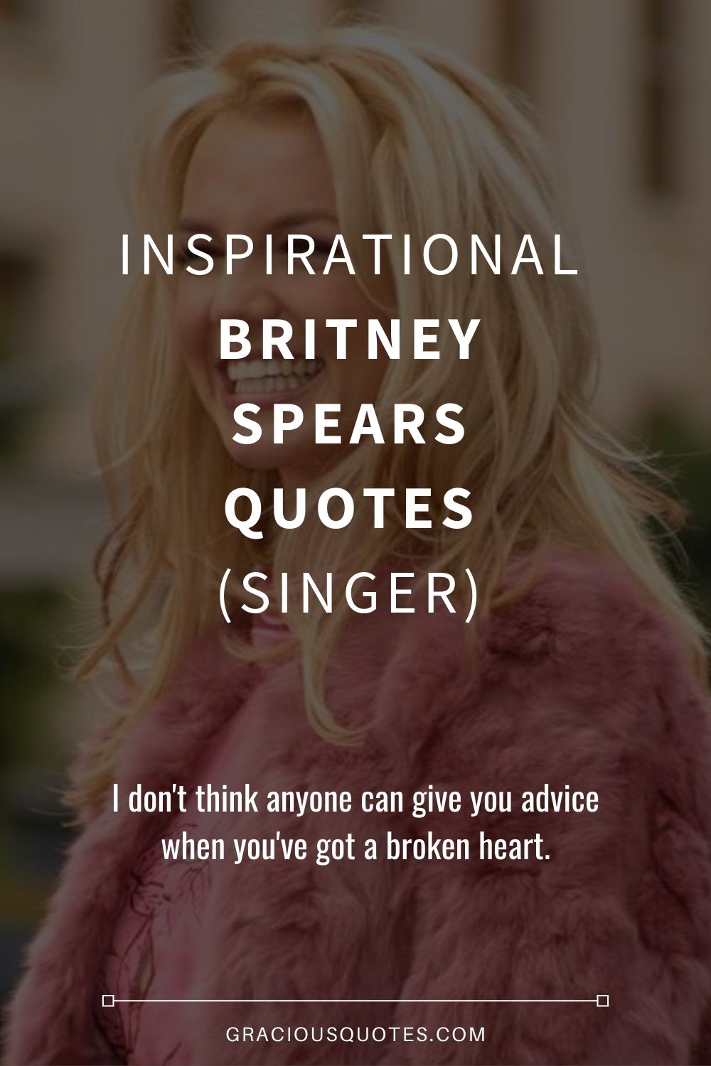 Inspirational Britney Spears Quotes (SINGER) - Gracious Quotes (EDITED)