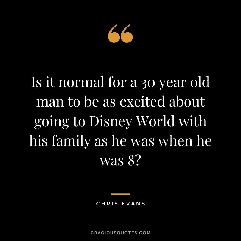 Is it normal for a 30 year old man to be as excited about going to Disney World with his family as he was when he was 8