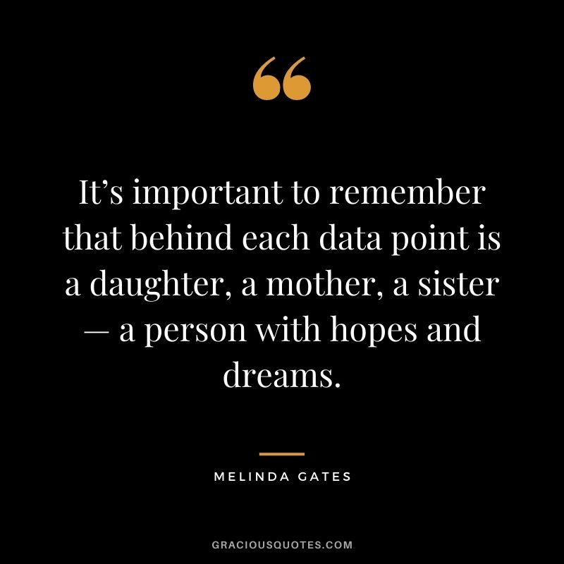 It’s important to remember that behind each data point is a daughter, a mother, a sister — a person with hopes and dreams.