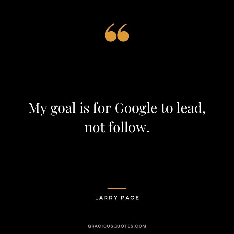 My goal is for Google to lead, not follow.
