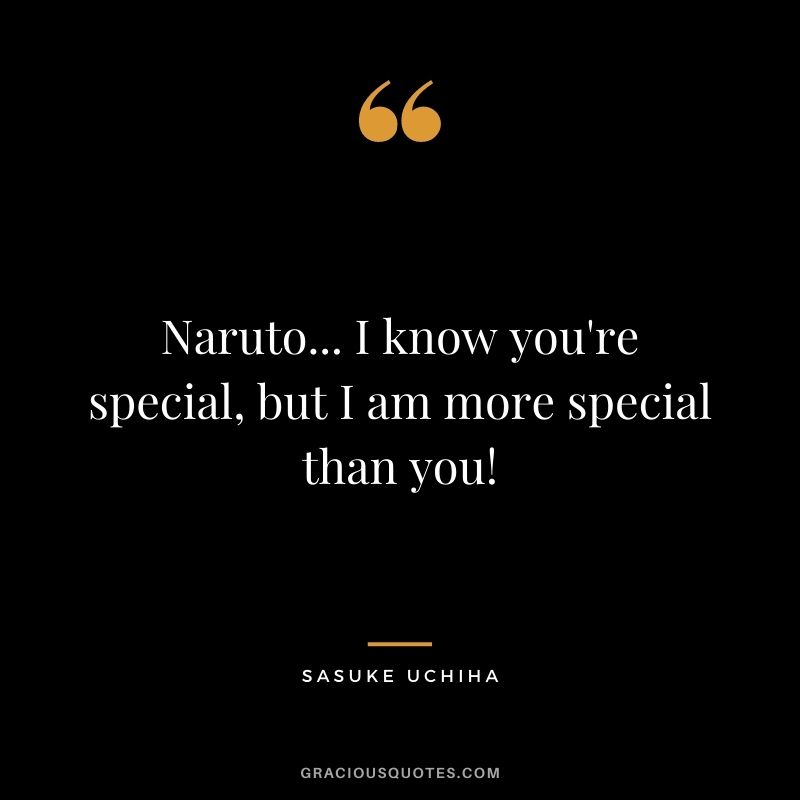 Naruto... I know you're special, but I am more special than you!
