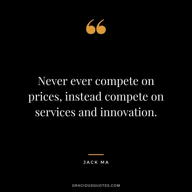 Never ever compete on prices, instead compete on services and innovation.
