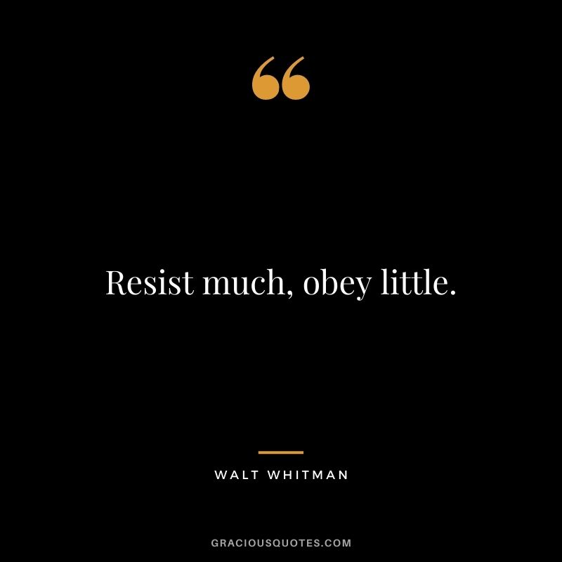 Resist much, obey little.