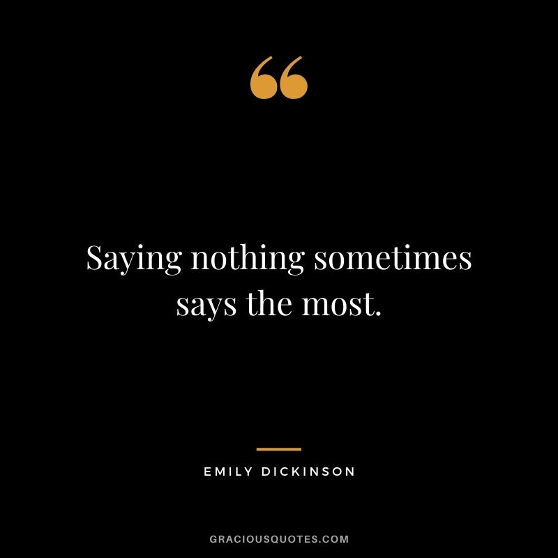 Saying nothing sometimes says the most.