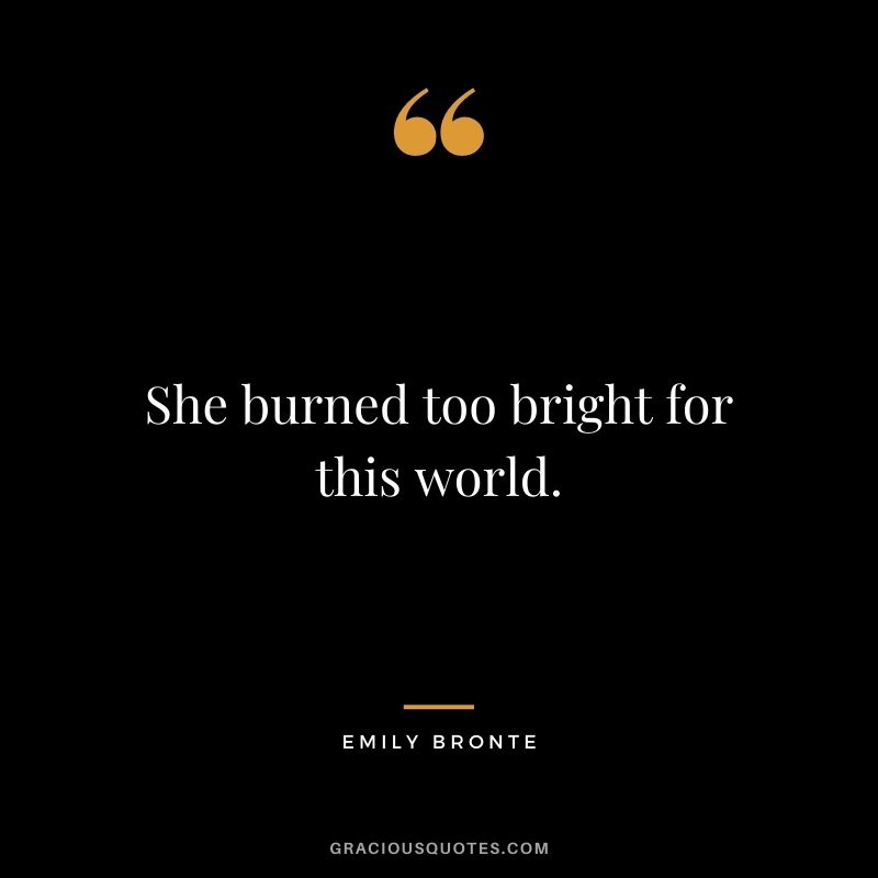 She burned too bright for this world.