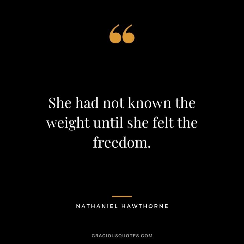 She had not known the weight until she felt the freedom.