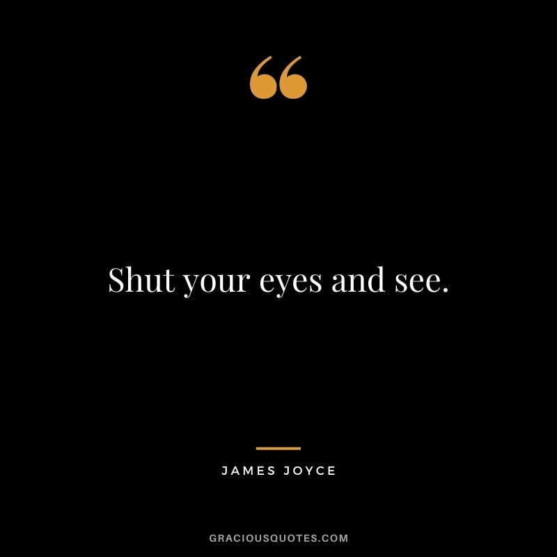 Shut your eyes and see.