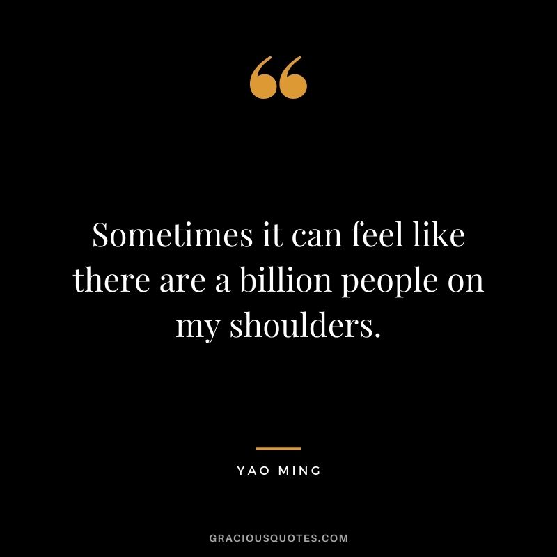 Sometimes it can feel like there are a billion people on my shoulders.