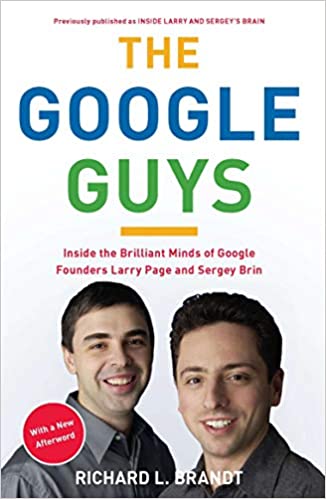The Google Guys: Inside the Brilliant Minds of Google Founders Larry Page and Sergey Brin
