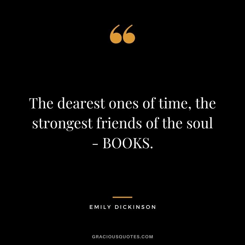 The dearest ones of time, the strongest friends of the soul - BOOKS.