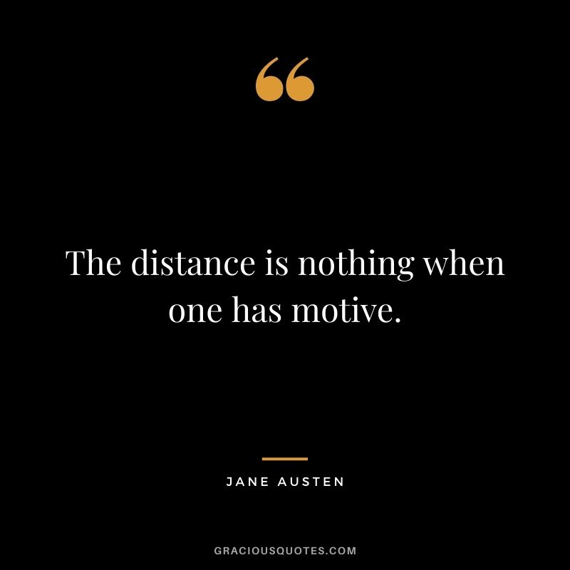 The distance is nothing when one has motive.