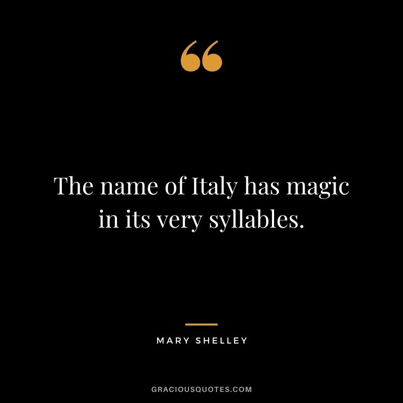 The name of Italy has magic in its very syllables.