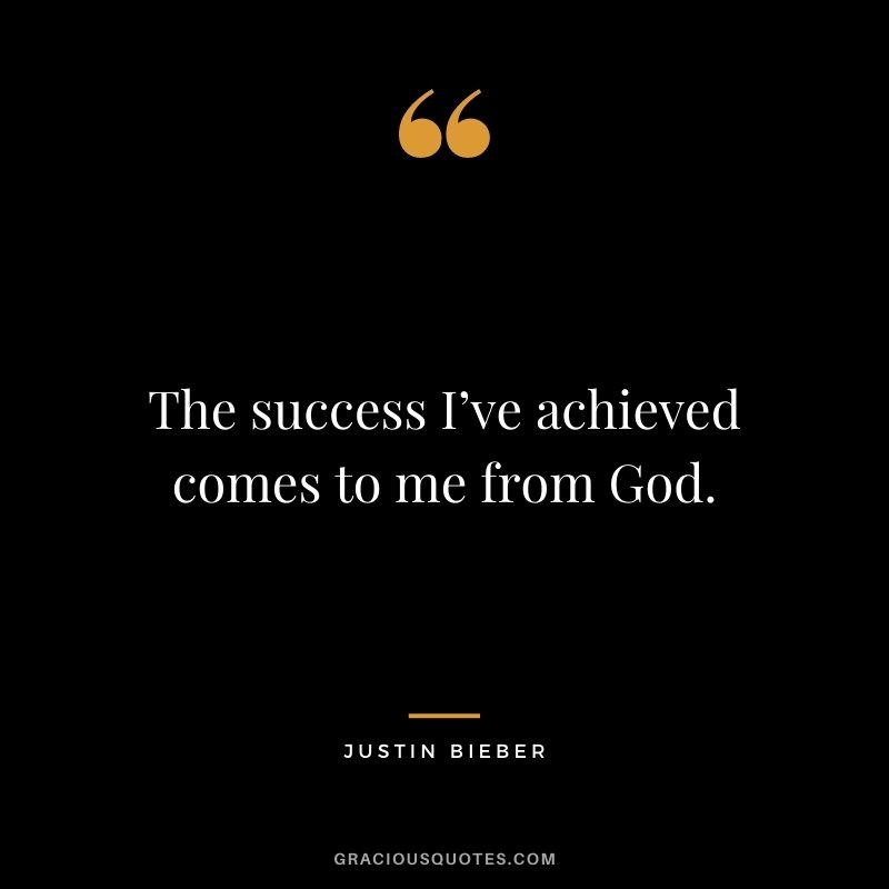 The success I’ve achieved comes to me from God.