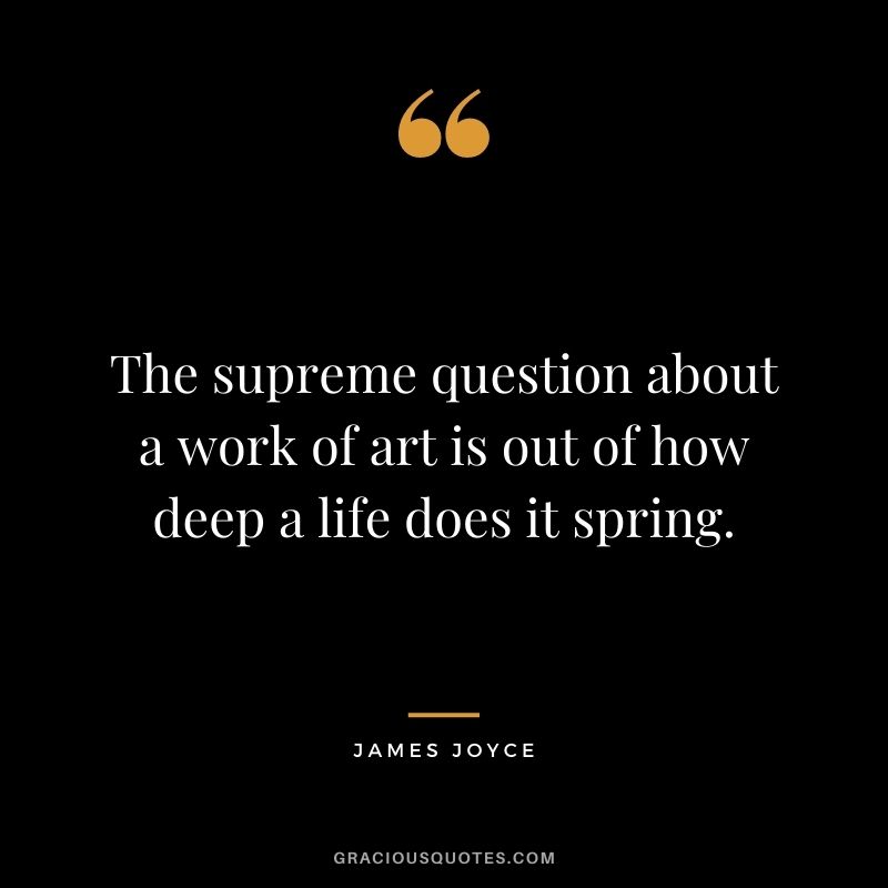 The supreme question about a work of art is out of how deep a life does it spring.
