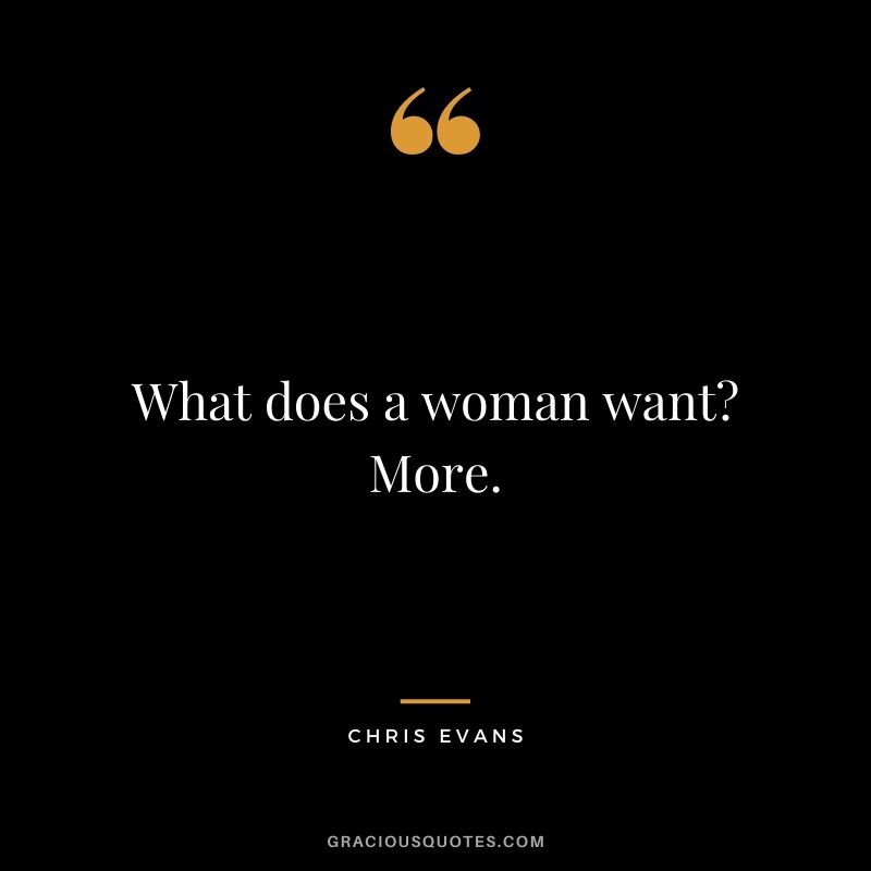What does a woman want? More.