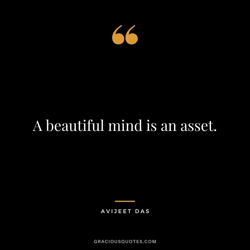A beautiful mind is an asset. - Avijeet Das