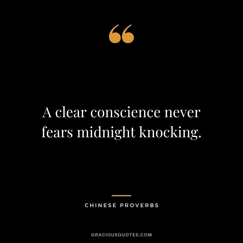 A clear conscience never fears midnight knocking.