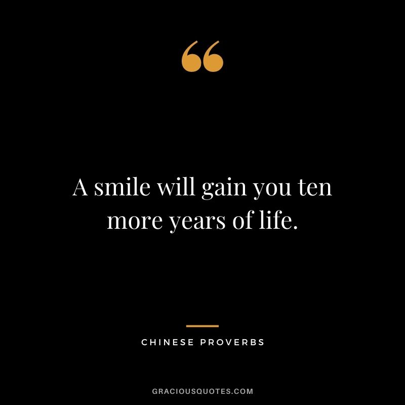 A smile will gain you ten more years of life.