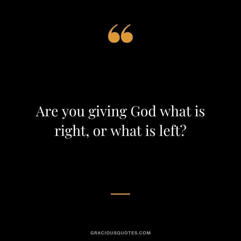 Are you giving God what is right, or what is left?