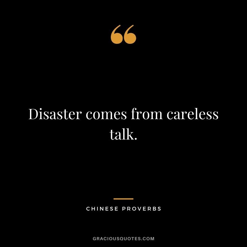 Disaster comes from careless talk.