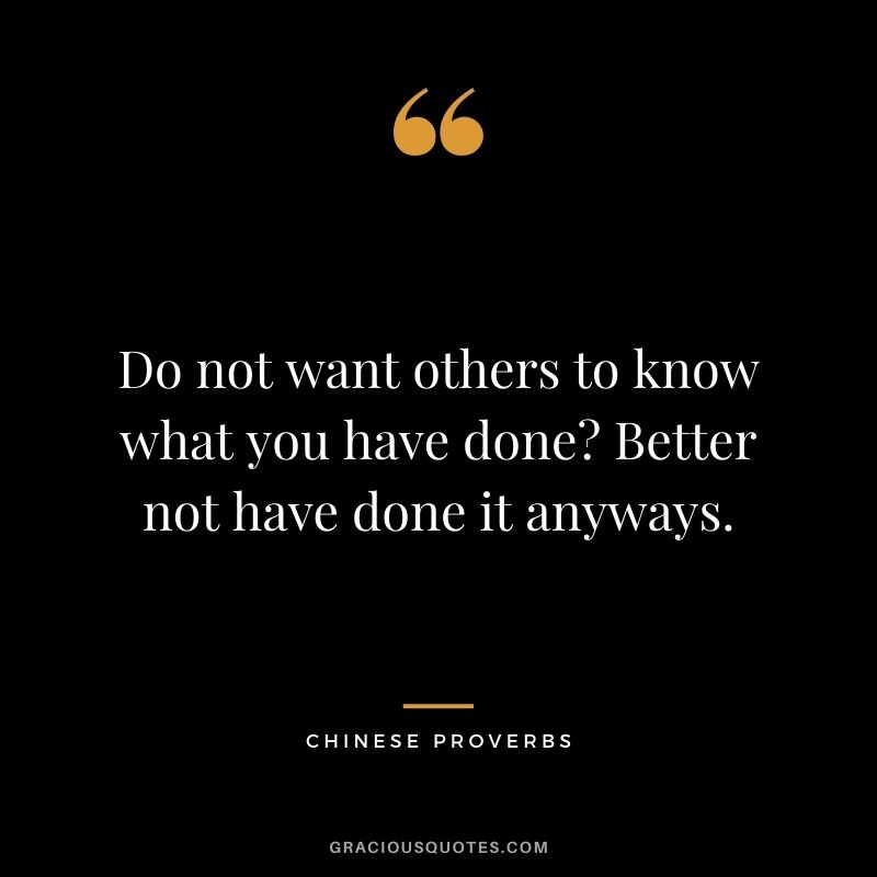 Do not want others to know what you have done? Better not have done it anyways.