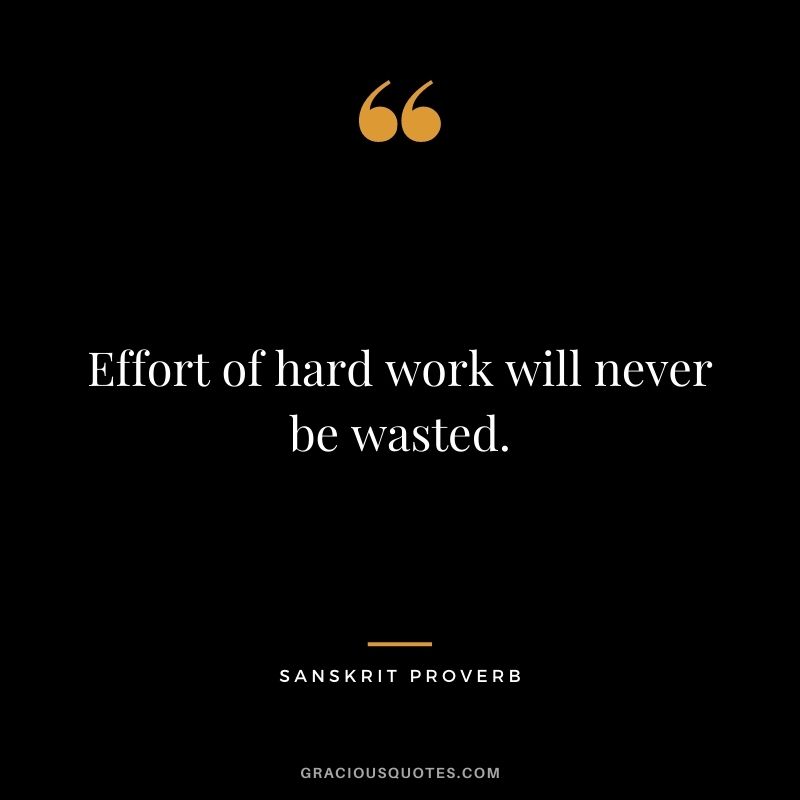 Effort of hard work will never be wasted.