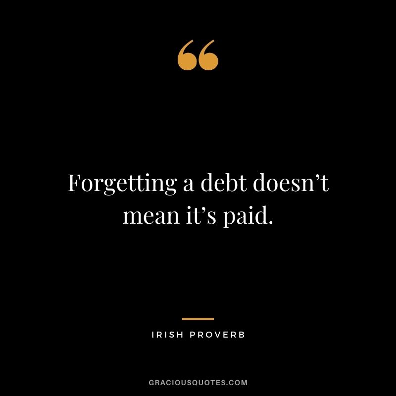 Forgetting a debt doesn’t mean it’s paid.