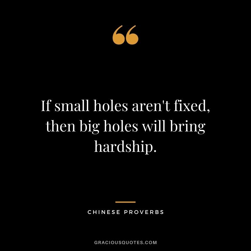 If small holes aren't fixed, then big holes will bring hardship.