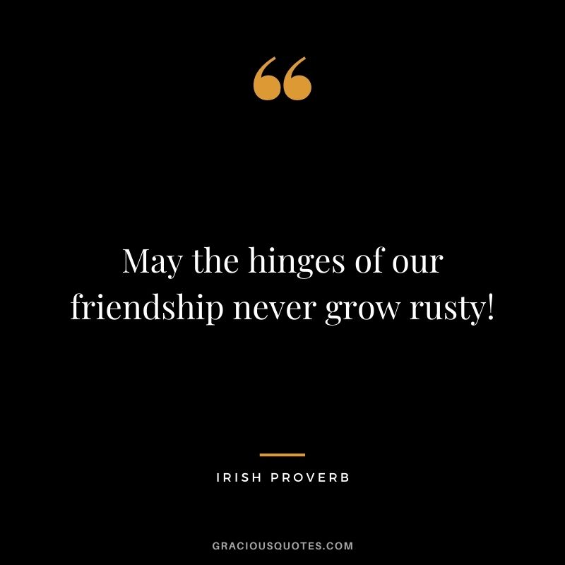 May the hinges of our friendship never grow rusty!