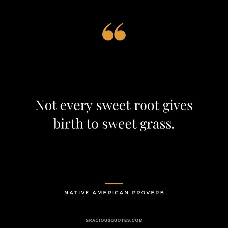Not every sweet root gives birth to sweet grass.