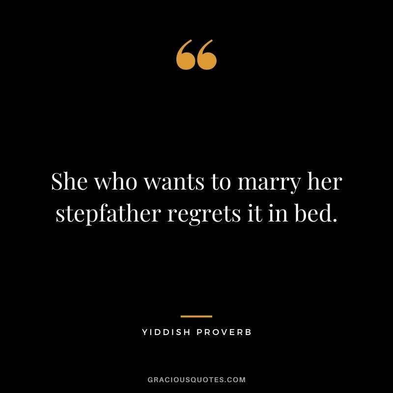 She who wants to marry her stepfather regrets it in bed.