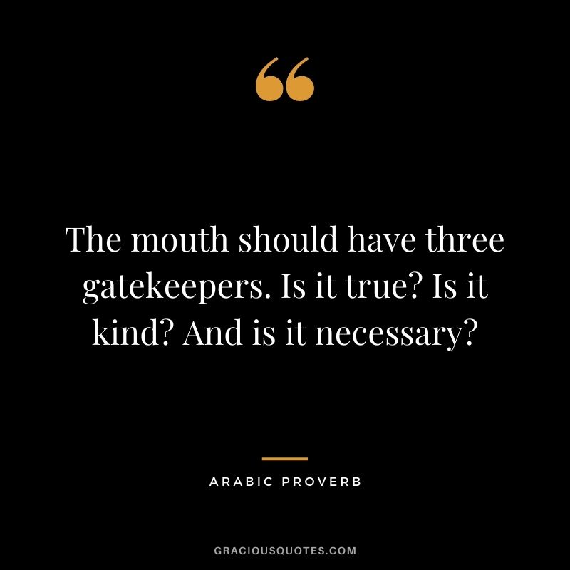 The mouth should have three gatekeepers. Is it true Is it kind And is it necessary