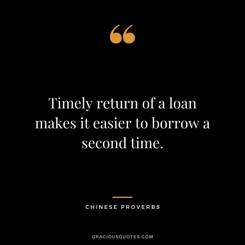 Timely return of a loan makes it easier to borrow a second time.