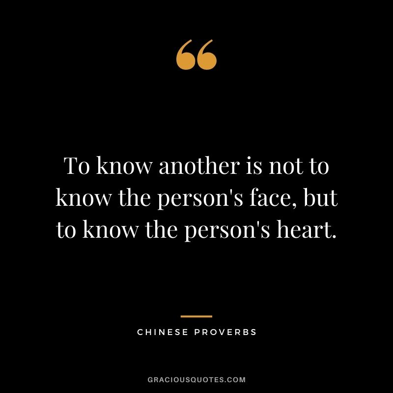 To know another is not to know the person's face, but to know the person's heart.
