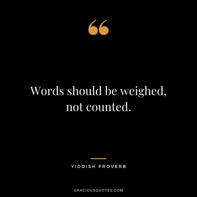 Words should be weighed, not counted.