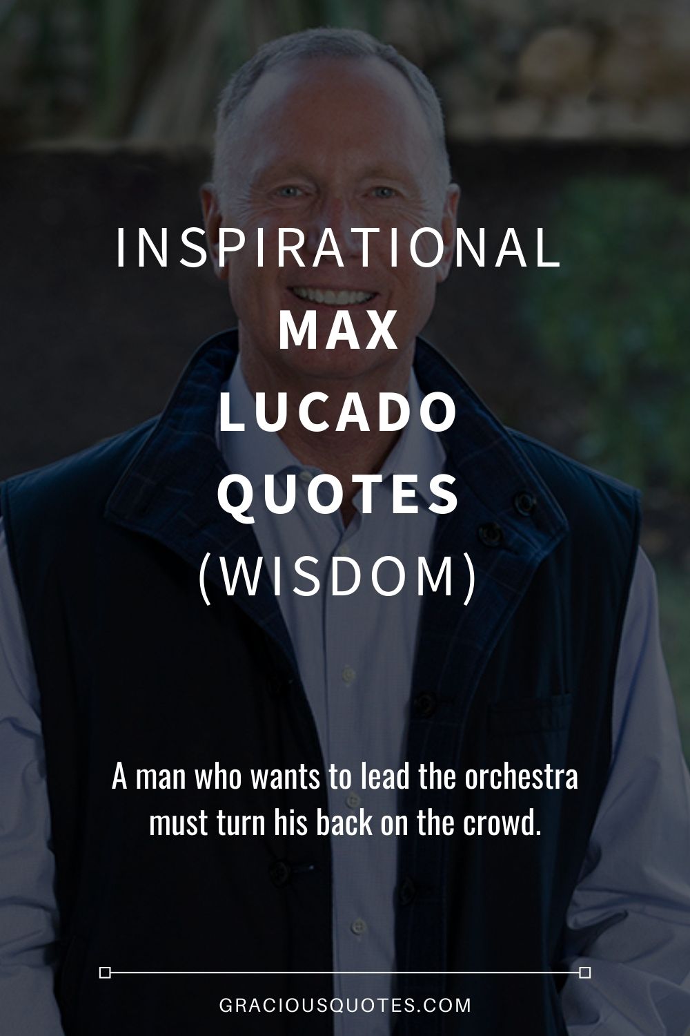 Inspirational Max Lucado Quotes (WISDOM) - Gracious Quotes