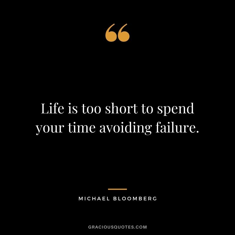 Life is too short to spend your time avoiding failure.