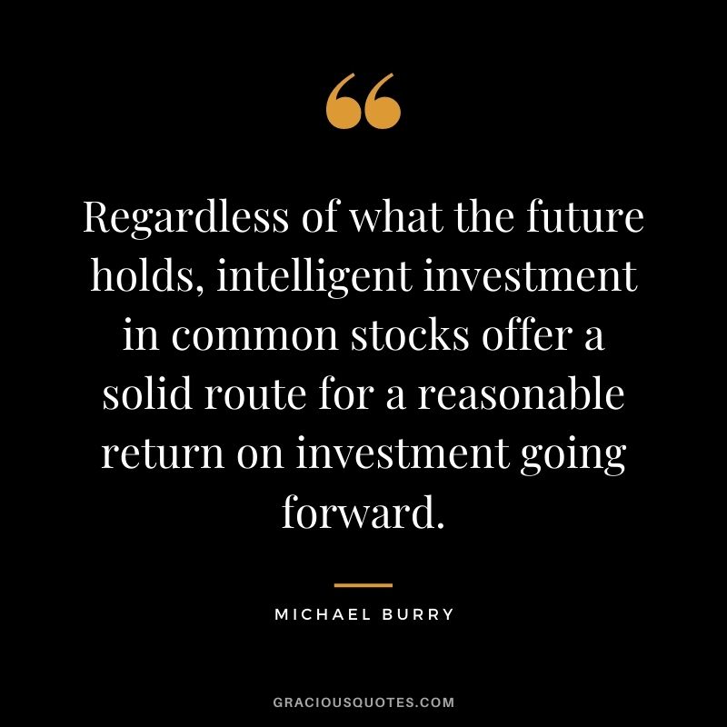 Regardless of what the future holds, intelligent investment in common stocks offer a solid route for a reasonable return on investment going forward.