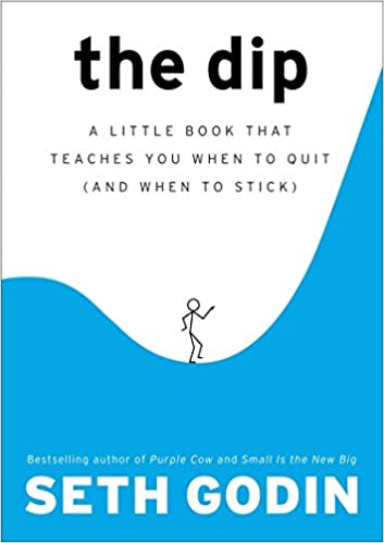 The Dip: A Little Book That Teaches You When to Quit