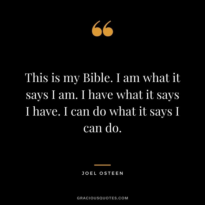 This is my Bible. I am what it says I am. I have what it says I have. I can do what it says I can do.