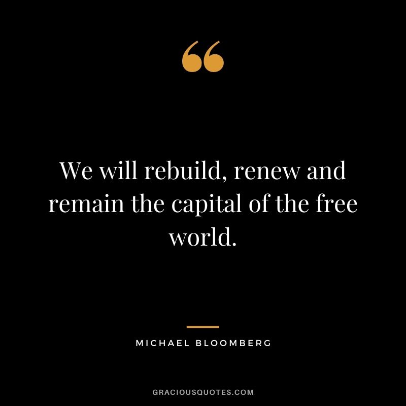 We will rebuild, renew and remain the capital of the free world.