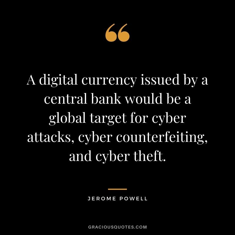 A digital currency issued by a central bank would be a global target for cyber attacks, cyber counterfeiting, and cyber theft.