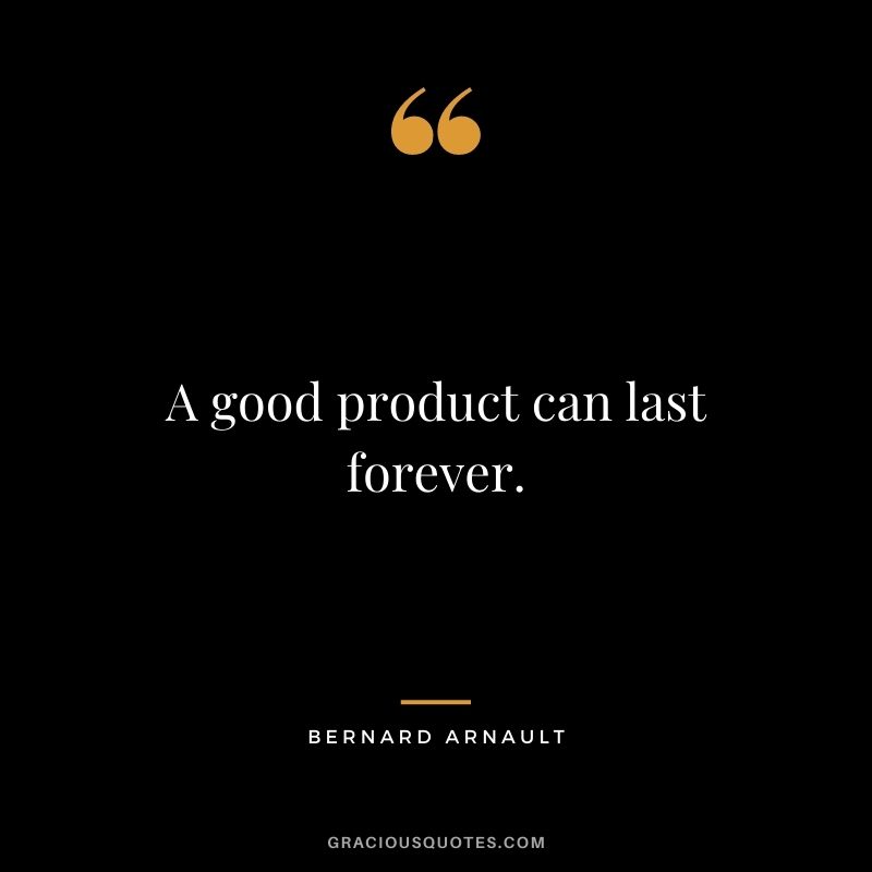 A good product can last forever.