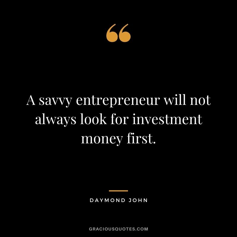 A savvy entrepreneur will not always look for investment money first.