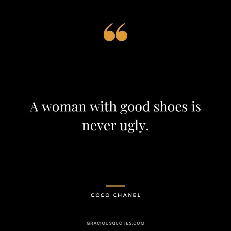A woman with good shoes is never ugly.