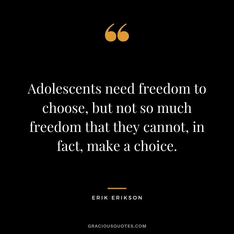 Adolescents need freedom to choose, but not so much freedom that they cannot, in fact, make a choice.