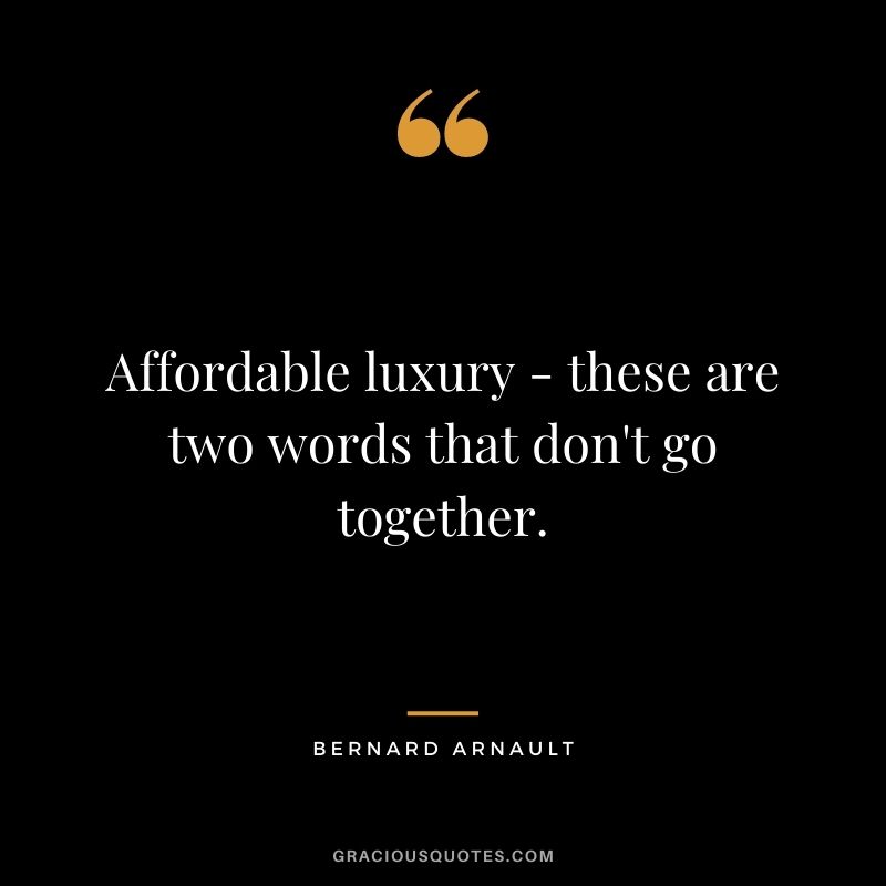 Affordable luxury - these are two words that don't go together.